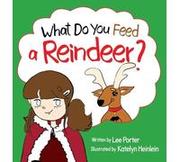 What Do You Feed a Reindeer?: "A Playful Guide to Reindeer" Magic"