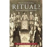 What Do You Know About Ritual?: The Complete Mason's Commentary