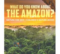 What Do You Know about the Amazon? Nature for Kids Children's Nature Books