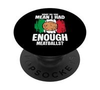 What Do You Mean I Had Enough Meatballs Italian Lover PopSockets Adhesive PopGrip