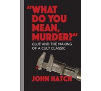 "What Do You Mean, Murder?": Clue and the Making of a Cult Classic