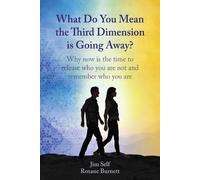 What Do You Mean the 3rd Dimension Is Going Away? : Why Now Is the Time to Release Who You Are Not and Remember Who You Are