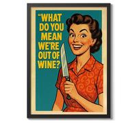 What Do You Mean We'Re Out Of Wine? Poster, Vintage Retro Funny Print, Kitchen Wall Art, A4 (Black Frame) - 32.7x24.1cm