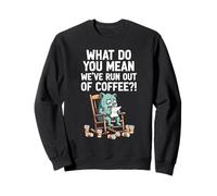 What Do You Mean We've Run Out Of Coffee Funny Bear Sweatshirt