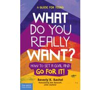 What Do You Really Want? : How to Set a Goal and Go for It! A Guide for Teens