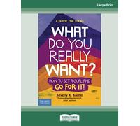 What Do You Really Want?: How to Set a Goal and Go for It! A Guide for Teens