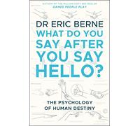 What Do You Say After You Say Hello: Gain control of your conversations and relationships