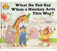 What Do You Say When a Monkey Acts This Way? A book about manners.