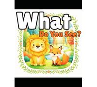 What Do You See?: A Rhythmic Read-Aloud Book for Brown Lion, Polar Bear, Moose, Fox, Rhino, Whale, Baby Animals, and A Lot More Friends... (One Day You...)