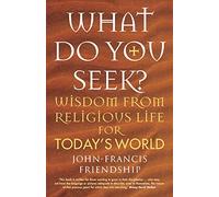 What Do You Seek?: Wisdom from religious life for today's world