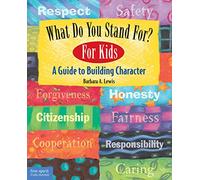 What Do You Stand For? For Kids: A Guide to Building Character (What Do You Stand For?: A Guide to Building Character)