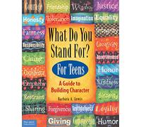 What Do You Stand for?: Kid's Guide to Building Character: For Teens: A Guide to Building Character