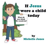 What do you think He would do?: If Jesus were a child today