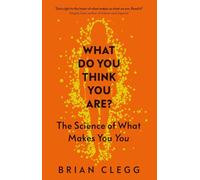 What Do You Think You Are?: The Science of What Makes You You