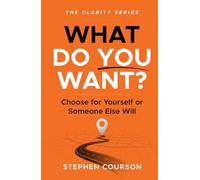 What Do You Want?: Choose For Yourself Or Someone Else Will