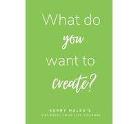 What do you want to create?: A journal to support you living intentionally
