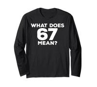 What Does 67 Mean Funny Six Seven Meme Long Sleeve T-Shirt
