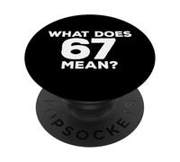 What Does 67 Mean Funny Six Seven Meme PopSockets Adhesive PopGrip