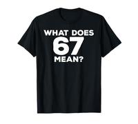 What Does 67 Mean Funny Six Seven Meme T-Shirt