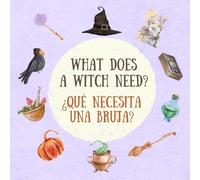 What Does a Witch Need? ¿Qué necesita una bruja?: English Spanish Bilingual Book for Toddlers and Young Children (What do you need?)