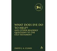 What Does Eve Do To Help?: And Other Readerly Questions to the Old Testament: 94 (The Library of Hebrew Bible/Old Testament Studies)