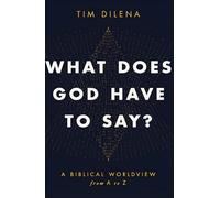 What Does God Have to Say?: A Biblical Worldview from A to Z