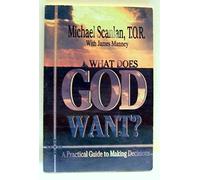 What Does God Want?: A Practical Guide to Making Decisions