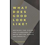 What Does Good Look Like?: Defining the vision and standards that drive better habits and results (The Productivity Improvement Series)