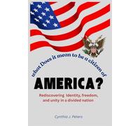 What does it mean to be a citizen of America?: Rediscovering Identity, freedom, and unity in a divided nation