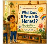 What Does It Mean to Be Honest?: A Story About Telling the Truth After Making a Mistake (Little Choices, Big Character)