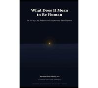 What Does It Mean to Be Human: In the Age of Robots and Augmented Intelligence
