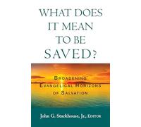 What Does it Mean to Be Saved?: Broadening Evangelical Horizons of Salvation