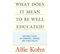 What Does It Mean to Be Well Educated?: And More Essays on Standards, Grading, and Other Follies: 0