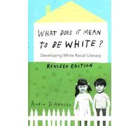 What Does It Mean to Be White?: Developing White Racial Literacy - Revised Edition: 497 (Counterpoints: Studies in Criticality)