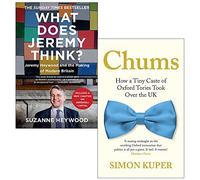 What Does Jeremy Think? By Suzanne Heywood & Chums How a Tiny Caste of Oxford Tories Took Over the UK By Simon Kuper 2 Books Collection Set