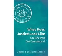 What Does Justice Look Like and Why Does God Care about It? (Jesus Way: Small Books of Radical Faith)