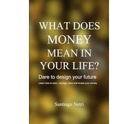 What does money mean in your life?: Dare to design your future