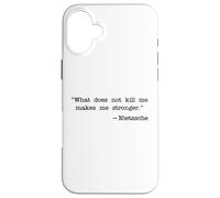WHAT DOES NOT KILL ME MAKES ME STRONGER NIETZSCHE Case for iPhone 16 Plus