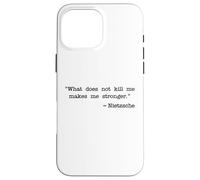 WHAT DOES NOT KILL ME MAKES ME STRONGER NIETZSCHE Case for iPhone 16 Pro Max