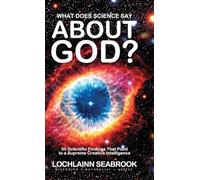 What Does Science Say About God?: 50 Scientific Findings That Point to a Supreme Creative Intelligence