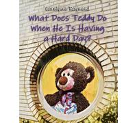 What Does Teddy Do When He Is Having a Hard Day?: A Story About Feelings and Finding Calm (“What Does Teddy Do?” series)