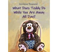 What Does Teddy Do While You Are Away All Day?: A Story About Routines (“What Does Teddy Do?” series)