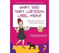 What Does That LGBTQIA+ Label Mean?: Explaining the Spectrum of Gender and Sexuality with Humor and Ease