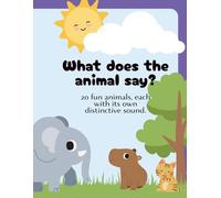 What does the animal say?: 20 fun animals, each with its own distinctive sound.