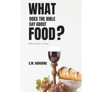 What Does The Bible Say About Food?: Biblical Principles on Eating (Resources For Spiritual Growth)