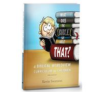 What Does the Bible Say About That?: A Biblical Worldview Curriculum for Children
