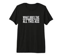 What Does The CDC Recommend I Do with All This Ass Premium T-Shirt