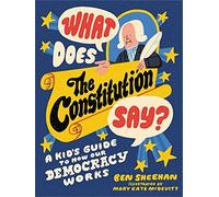 What Does the Constitution Say? (Kids edition): A Kid's Guide to How Our Democracy Works