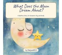 What Does the Moon Dream About?: A Bedtime Story for Dreamers Big and Small (The Dreaming World)
