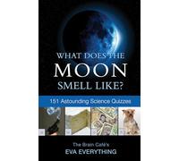 What Does the Moon Smell Like?: 151 Astounding Science Quizzes